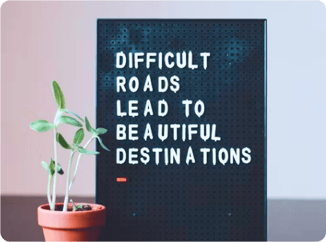 difficult roads lead to beautiful destination